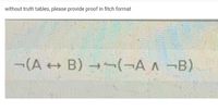 without truth tables, please provide proof in fitch format
-(A + B) →¬(-A A -B)
B) (-A A -B)
