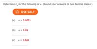 Determine z, for the following of a. (Round your answers to two decimal places.)
n USE SALT
(a)
a = 0.0091
(b)
a = 0.09
(c)
a = 0.682
