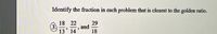 Identify the fraction in each problem that is closest to the golden ratio.
18 22
3
29
and
13' 14
18
