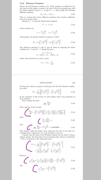 7.2.2
Fibonacci Numbers
Denote the kth Fibonacci number as F. These numbers are defined by the
rule that the kth number is equal to the sum of the two preceding ones with
the initial numbers being Fo = 0 and F1 = 1. They satisfy the following
difference equation:
Fr = F-1+ Fk-2.
(7.36)
This is a second-order, linear difference equation with constant coefficients
and can be easily solved.
Setting Fk = pk gives the characteristic equation
p² – r – 1 = 0,
(7.37)
whose solutions are
1+ V5
1- V5
r2 =
(7.38)
ri =
2
Consequently, the general solution of equation (7.36) is
k
1+ V5
Fr = C1
+ C2
(7.39)
2
2
The arbitrary constants C1 and C2 may be found by imposing the initial
conditions Fo = 0 and F1 =1. Doing this gives
C1 + C2 = 0,
(1+ V5)C1 + (1 – V5)C2 = 2,
(7.40)
which, when solved for C1 and C2, gives
1
C1 = -C2 =
V5
(7.41)
APPLICATIONS
219
Putting these values in equation (7.39) gives, for the kth Fibonacci number,
the result
+ V5
1
F =
V5
(7.42)
2
In the remainder of this section, we will examine some of the properties of
these numbers.
First, consider the limit
Fr+1
lim
(7.43)
From equation (7.42), we find
(*-(){
1 – ((1 – v5/(1+ v5)]k+1 \
1 – [(1 – v5)/(1+ 5)]*
Fk+1
1+
(7.44)
Fr
2
-
Since
1- V5
< 1,
1+ V5
(7.45)
then
FR+1
lim
1+ V5
= 1.618033988....
(7.46)
This number, called the golden mean, represents the ratio of the sides of a
rectangle that is supposed to be “most pleasing" to the eye.
Consider now the values of the Fibonacci numbers for the index k being a
negative integer. The most direct way of obtaining these values is to substitute
-k for k in equation (7.42). Doing this gives
-k
1+ V5
1
F-k =
V5
2
2
(7.47)
1
V5
However,
--(누)
1- V5
(7.48)
1+ V5
and
(4)
(7.49)
1- V5
