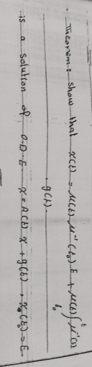 Theorem: show that XCH) = M(E) M" (6) E +
t
Mcfic
S
a
Solution of ODE
-9CA)-
x = ACE) x + g (t) + X (E) - E