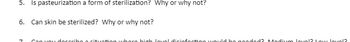 5. Is pasteurization a form of sterilization? Why or why not?
6. Can skin be sterilized? Why or why not?
7
cinc moc po popoprom i po go Gogop onde