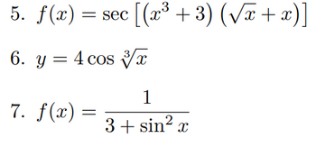 5. f(x) = sec [(x³ + 3) (√√x + x)]
6. y = 4 cos 3x
1
7. f(x) =
3+ sin² x