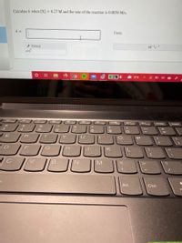 **Calculating the Rate Constant of a Reaction**

In order to calculate the rate constant (\( k \)) for a reaction, follow the given parameters:

- **Given Parameters:**
  - Concentration of reactant (\([X]\)) = 0.27 M (molarity)
  - Rate of the reaction = 0.0050 M/s (molarity per second)

The task involves calculating the value of \( k \) using the given data.

**Equation to Use:**
The rate law for a reaction of the form \(\text{Rate} = k[X]\) can be rearranged to solve for \( k \):

\[ k = \frac{\text{Rate}}{[X]} \]

Where:
- Rate = 0.0050 M/s
- \([X]\) = 0.27 M

Using these values, you can calculate \( k \):

\[ k = \frac{0.0050 \, \text{M/s}}{0.27 \, \text{M}} \]

Make sure to plug in the values correctly and perform the arithmetic to find the value of \( k \).

**Graphical Section:**
There is also a space provided for entering the rate constant value ( \( k \)) and its units. Here is a detailed view of the provided space:

- **Entry Box for \( k \):**
  - A box labeled 'k =' where you should enter the calculated value of the rate constant.

- **Units:**
  - A field to enter the units of \( k \) which is \( \text{M}^{-1} \text{s}^{-1} \).

Additionally, there is an input tool labeled 'TOOLS' right beneath the rate constant entry box that helps to input scientific values, providing the notation \( \times 10^x \) for easier data entry representation for any scientific calculations.

Follow the steps and perform the required calculations to determine the rate constant accurately.