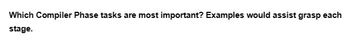 Which Compiler Phase tasks are most important? Examples would assist grasp each
stage.