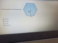 Find the perimeter of the following hexagon.
6V3
72 units
B) 36 units
6 units
D 36V3 units
