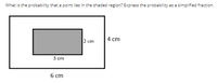 What is the probability that a point lies in the shaded region? Express the probability as a simplified fraction.
2 cm
4 cm
3 cm
6 ст
6 сm
