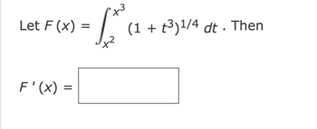 Let F(x)
F'(x) =
L'a
=
(1 + ³)¹/4 dt . Then