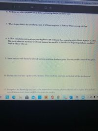 62bcabt/4978809?X-Blackboard-Expiration=1615831200000&X-Blackboard-Signature%3D3VXIUY
3 / 3
100%
6. Are there any other symptoms she is likely experiencing that are not listed here?
7. What do you think is the underlying cause of all these symptoms in Barbara? What is wrong with her?
8. A TRH stimulation test involves measuring basal TSH levels and then measuring again after an injection of TRH.
This test is often not necessary for thyroid patients, but would it be beneficial in diagnosing Barbara's condition?
Explain why or why not.
9. Some patients with thyroid or thyroid hormone problems develop a goiter. List two possible causes of this goiter.
10. Barbara does not have a goiter at the moment. If her condition continues unchecked will she develop one?
11. Extrapolate the knowledge you have of the hypothalamic-anterior pituitary-thyroid axis to explain how anabolic
steroid (testosterone) abuse would lead to testicular atrophy.
