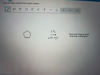 **Predict the Major Products of This Organic Reaction**

**Reaction Details:**

The given compound is a cyclopentene, which is a five-membered ring with a double bond.

**Reagents:**

1. Ozone (O₃)
2. Zinc (Zn) and water (H₂O)

**Process:**

This transformation involves the ozonolysis of cyclopentene. Ozonolysis is a reaction where ozone is used to cleave the double bonds of alkenes, forming smaller molecules, typically aldehydes or ketones.

**Expected Products:**

In this reaction, the cyclopentene will undergo oxidative cleavage at the double bond to form a dialdehyde.

**Instructions:**

Students are expected to draw the resulting structure using the given tools by clicking and dragging to create the molecular structure.

**Technical Tip:**

Use the drawing tools provided to illustrate the transformation process, ensuring the changes in bond structure are accurately depicted. Pay attention to the placement of oxygen atoms resulting from the cleavage.