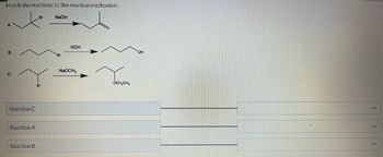 Match the reactions to the reaction mechanism.
A
B.
C.
Y
Reaction C
Reaction A
Br
Reaction B
NaOH
Br
KOH
NaOCH3
OCH₂CH₂
OH