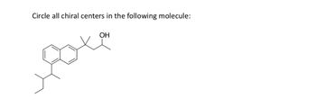 Circle all chiral centers in the following molecule:
OH
gove