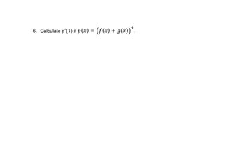 6. Calculate p'(1) if p(x) = (f(x) + g(x))¹.