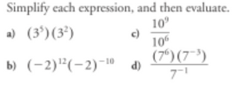 Simplify each expression, and then evaluate.
10⁰
a) (3³) (3²)
b) (-2) ¹2(-2)-10 d)
106
(76) (7-³)
7-1