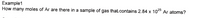 Example1
How many moles of Ar are there in a sample of gas that contains 2.84 x 10° Ar atoms?
25
