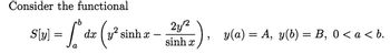 Consider the functional
ob
SI 1-dz (1² sinhz - 242²)
=
sinh
"
y(a) = A, y(b) = B, 0 <a<b.