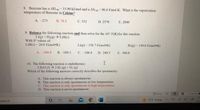 8. Benzene has a AHvap-33.90 kJ/mol and a AS-96.4 J/mol-K. What is the vaporization
temperature of Benzene in Celsius?
A. -273
C. 352
B. 78.5
D. 2570
E. 2840
9. Balance the following reaction and then solve for the AS° J/(K)for this reaction.
Li(g) + H.(g) LiH(s)
With S° values of:
LiH(s) - 20.0 J/(mol•K)
Li(g) - 138.7 J/(mol•K)
H:(g) - 130.6 J/(mol•K)
A. -368.0
B. -249.3
C. -106.8
D. 249.3
E. 368.0
10. The following reaction is endothermic:
2 HO () > 2 H: (g) + O: (g)
Which of the following answers correctly describes the spontancity:
A. This reaction is always spontaneous
B. This reaction is only spontaneous at low temperatures
C. This reaction is only spontaneous at high temperatures
D. This reaction is never spontaneous
OFocu
search
72F Sunny
10
