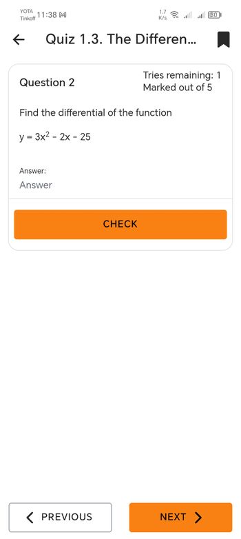 YOTA
Tinkoff
←
11:38 M
1.7
30
K/s
Quiz 1.3. The Differen...
Tries remaining: 1
Question 2
Marked out of 5
Find the differential of the function
y = 3x² - 2x - 25
Answer:
Answer
CHECK
< PREVIOUS
NEXT >