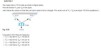 QUESTION 1
Two ropes hold a 175 N crate as shown in figure below.
Find the tension T1 and T2 in the ropes.
(Hint: Move the vectors so that they are tail to head to form a triangle. The vector sum of T1 + T2 must equal 175 N for equilibrium.)
42.0°
30.0°
T
T,
Crate
Fig. 9.55
175 N
Copyright O 2015 Pearson Canada Inc.
O T1 = 182.354 N, T2 = 116.533 N
O T1 = 165.474 N, T2 = 147.241 N
T1 = 159.354 N, T2 = 136.743 N
O T1 = 125.748 N, T2 = 154.257 N
