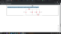 T Week 9. Net X
O Problems on X
A Lecture-10_1 X
A Calculate the ×
Password Re x
О МЕТОДИЧЕ X
у Лабораторн х
9 Chapter 25
O WhatsApp
Сброс паро х
+
A dl.itu.kz/pluginfile.php/406053/mod_resource/content/1/Problems%20on%20Lab%204%20_%20Kirchhoffs%20Rules.pdf
Problems on Lab 4 _ Kirchhoffs Rules.pdf
3 / 3
10.
Calculate the power delivered to each resistor shown in Figure.
2.0 2
50 V
4.0 N
4.0 Ω
20 V
2.0 N
+
10:33
(a O 4) ENG
02.11.2020
...
