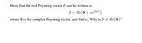 Show that the real Poynting vector S can be written as
S = Re{S+ae?jut}
where S is the complex Poynting vector, and find a. Why is S # Re{S}?
