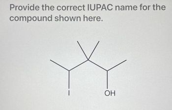 Provide the correct IUPAC name for the
compound shown here.
ОН