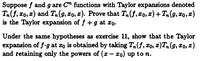 Suppose \( f \) and \( g \) are \( C^n \) functions with Taylor expansions denoted \( T_n(f, x_0, x) \) and \( T_n(g, x_0, x) \). Prove that \( T_n(f, x_0, x) + T_n(g, x_0, x) \) is the Taylor expansion of \( f + g \) at \( x_0 \).

Under the same hypotheses as exercise 11, show that the Taylor expansion of \( f \cdot g \) at \( x_0 \) is obtained by taking \( T_n(f, x_0, x) T_n(g, x_0, x) \) and retaining only the powers of \( (x - x_0) \) up to \( n \).