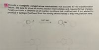 19. Provide a complete curved arrow mechanisms that accounts for the transformation
below. Be sure to show all arrows, reaction intermediates, and requisite formal charges.
Finally propose a different set of reaction conditions that could be used if you wished to
produce 1-cyclopentylethanol from this starting alkene instead of the product shown here.
H30+ (aq)
HO
