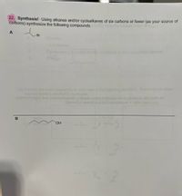 22. Synthesis! Using alkanes and/or cycloalkanes of six carbons or fewer (as your source of
carbons) synthesize the following compounds.
A
Br
one
consiating of tully conjugated alkes
26.Provida the major productiS for each step in the ong
Stereochemistry where i s policable.
ueimerioolpen bns ylaimerlaosrela gniworle woled enoilosen ar) to alouborg art eliW.AS
tlons e
how
bemot el tomoitnens ne ti 1emoitnene " elhw vem uoy
EON heat
ОН
