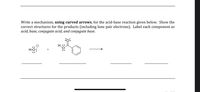 Write a mechanism, using curved arrows, for the acid-base reaction given below. Show the
correct structures for the products (including lone pair electrons). Label each component as
acid, base, conjugate acid, and conjugate base.
:o:
H..:
H-C
