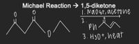 Michael Reaction → 1,5-diketone
1. Nao at, acetone
2.
3. H30+, heat
