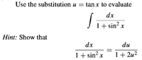 Use the substitution u = tan x to evaluate
dx
1+ sin? x
Hint: Show that
dx
du
1+ sin? x
1+ 2u2
