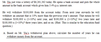 Mr. Yiu just wins a lottery of $6,261,362 today. He opens a bank account and puts the whole
amount in the bank account which gives him 3.4% p.a. interest rate.
He will withdraw $100,000 from the account today. From next year onwards he will
withdraw an amount that is 10% more than the previous year's amount. That means he will
withdraw $100,000 x (1+10%) next year, and $100,000 x (1+10%)? two years later and
$100,000 x (1+10%)³ three years later, and so on. (Hint: This is similar to the education fund
question.)
A. Based on Mr. Yiu's withdrawal plan above, calculate the number of years he can
withdraw money from the account.
