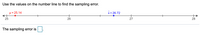 Use the values on the number line to find the sampling error.
H = 25.14
x = 26.72
25
26
27
28
The sampling error is
