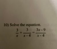 10) Solve the equation.
3
3.
3x-9
* **4
x-4
