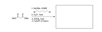 1. N2OME, HOME
Br
Br
2. Н,о", heat
Meo
OMe 3, SOCH, heat
4. H2N-iPr (2 equiv)
