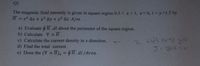 Q1
The magnetic field intensity is given in square region 0.5 < x<1, 2 0, 1<y<1.5 by
H = z2 ax + x3 ãy + y2 äz A/m.
a) Evaluate 6H.dl about the perimeter of the square region.
b) Calculate v xH.
c) Calculate the current density in z direction.
2661 Hr
d) Find the total current.
e) Dose the (V x H), = $H.dl/Area.
%3D
