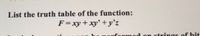 List the truth table of the function:
F=xy+ xy' +y'z
bo norformed on strings of bit
