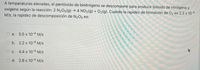 A temperaturas elevadas, el pentóxido de binitrógeno se descompone para producir bióxido de nitrógeno y
oxígeno según la reacción: 2 N2Os(g) → 4 NO2(g) + O2(g). Cuando la rapidez de formación de Oz es 2.2 x 10-4
M/s, la rapidez de descomposición de N205 es:
O a. 5.5 x 10-4 M/s
O b. 2.2 x 10-4 M/s
O c. 4.4 x 10-4 M/s
O d. 2.8 x 10-4 M/s
