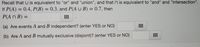 Recall that U is equivalent to "or" and "union", and that n is equivalent to "and" and "intersection".
If P(A) = 0.4, P(B) = 0.3, and P(A U B) = 0.7, then
P(A N B) =
%3D
%3D
(a) Are events A and B independent? (enter YES or NO)
(b) Are A and B mutually exclusive (disjoint)? (enter YES or NO)
