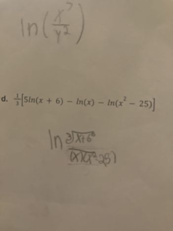 In (4)
+ [5in(x + 6) − In(x) − In(x² - 25)]
d. - -
X+
In ³√x+6²
(x10x²25)