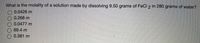 What is the molality of a solution made by dissolving 9.50 grams of FeCl 2 in 280 grams of water?
O 0.0426 m
O 0.268 m
2 0.0477 m
O 69.4 m
O 0.381 m
