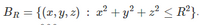 BR = {(x, y, z) : a² + y² + z² < R²}.
