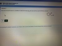 Brown, Intro Orgaic Chemistry, be
Hep System Announcements
Question 7
Draw the structural formula for a cycloalkene of molecular formula CHn that reacts with Cl, to give the following compound:
CI
Cl
Edit
By accessing this Question Assistance, you will learn while you earn points based on the Point Potential Policy set by your instructor.
