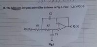 B- The Sallen-key-low pass active filter is shown in Fig.1. Find V(s)/V(s).
C2
RI
R2
O V.(s)
V(s) 0-w w
CI
Fig.1
