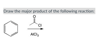 Draw the major product of the following reaction:
CI
AICI 3