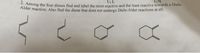 Among the four dienes find and label the most reactive and the least reactive towards a Diels-
Alder reaction. Also find the diene that does not undergo Diels-Alder reactions at all.
