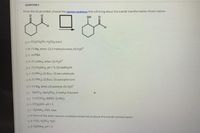 QUESTION 2
From the list provided, choose the reastion conditions that will bring about the overall transformation shown below:
OH
OA CH3CH2OH, H2504 (cat.)
OB (1) Mg. ether: (2) 2-methyloxirane: (3) H30*
Oc MCPBA
OD (1) LIAIH4, ether: (2) H30*
OE (1) CH3NH2, pH = 5; (2) NABH3CN
OF 1) PPh3: (2) Bult (3) benzaldehyde
oa (1) PPha (2) Bul: (3) acetophenone
OH (1) Mg, ether; (2) acetone; (3) H3o*
OL NaCIO2, NAH2PO4 2-methyl-2-butene
ot (1) (COC)2. DMSO; (2) NEtg
OK (CH2)2NH, pH - 5
OL H2NNH2, KOH, heat
OM. None of the other reaction conditions listed will produce this overall transformation
ON Croz, H2S04 H20
oo. H2NNH2, pH -5
