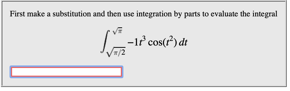 First make a substitution and then use integration by parts to evaluate the integral
-1 cos()dt
T/2
