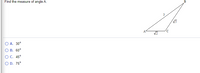 Find the measure of angle A.
B
V5
O A. 30°
О В. 60°
ОС. 45°
O D. 75°
